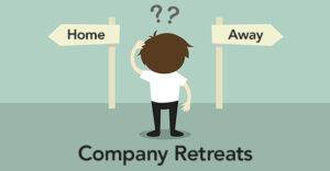 Home vs. Away: The Company Retreat Conundrum